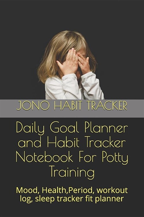Daily Goal Planner and Habit Tracker Notebook For Potty Training: Mood, Health, Period, workout log, sleep tracker fit planner (Paperback)