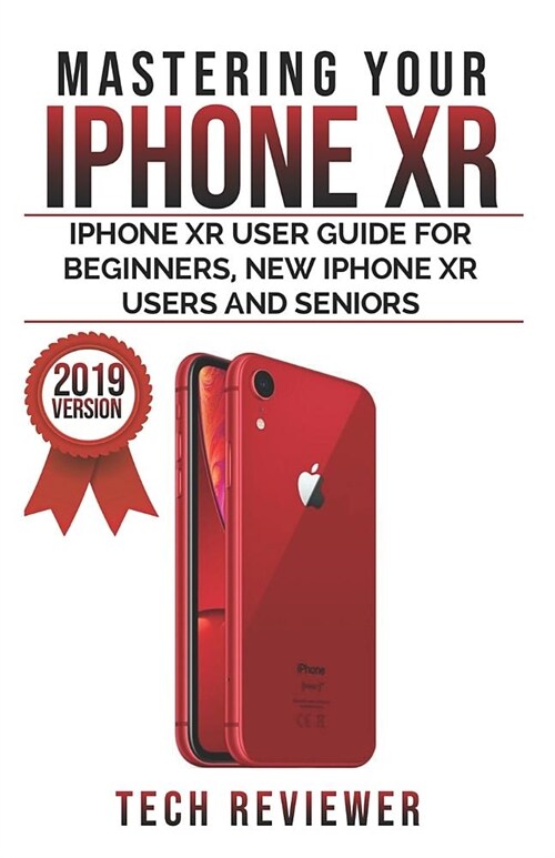 Mastering your iPhone XR: iPhone XR User Guide for Beginners, New iPhone XR Users and Seniors (Paperback)