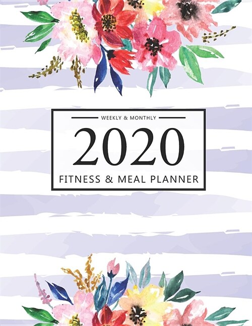 2020 Fitness and Meal Planner Weekly & Monthly: Floral Watercolor Cover l 365 Daily 52 Week Calendar l Personal Meal Planner Tracker for Weight Loss F (Paperback)