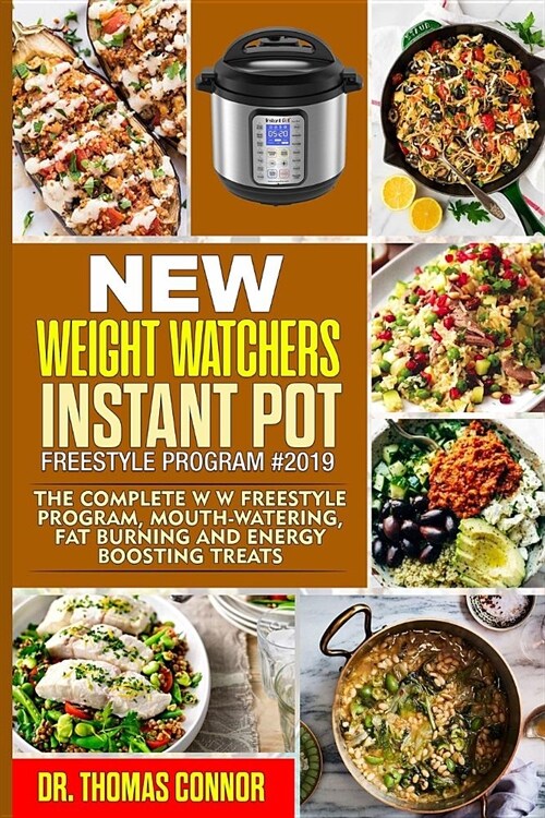 New Weight Watchers Instant Pot Freestyle Program #2019: The Complete WW Freestyle Program, Mouth-Watering, Fat Burning and Energy Boosting Treats (Paperback)