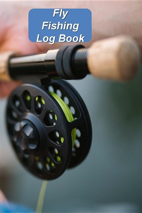 Fly Fishing Log Book: Complete Fishing Log because Life is Better When Im Fishing (Paperback)