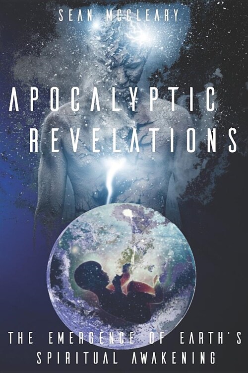 Apocalyptic Revelations: The Emergence of Earths Spiritual Awakening (Paperback)