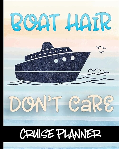 Boat Hair Dont Care - Cruise Planner: Ultimate Notebook For Your Cruise With Scenic Boat Cover Design - Plan Your Savings, Itineraries, Packing List, (Paperback)