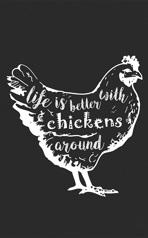Life Is Better With Chickens Around: All Animal Lovers Will Love this Cute and Funny Notebook. A Great Gift for Your Strong & Proud Vegetarian and Veg (Paperback)