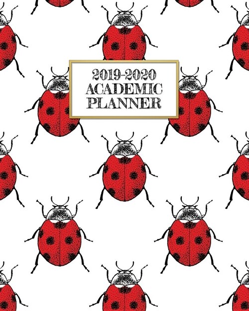 Academic Planner 2019-2020: Pretty Ladybugs on a Weekly and Monthly Dated Student Academic Planner. Elementary, High School, Home school, College (Paperback)
