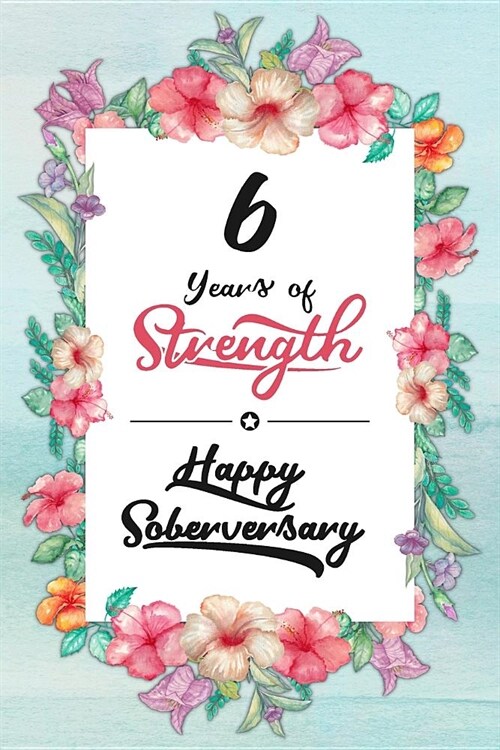 6 Years Sober: Lined Journal / Notebook / Diary - Happy Soberversary - 6th Year of Sobriety - Fun Practical Alternative to a Card - S (Paperback)