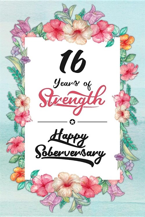 16 Years Sober: Lined Journal / Notebook / Diary - Happy Soberversary - 16th Year of Sobriety - Fun Practical Alternative to a Card - (Paperback)