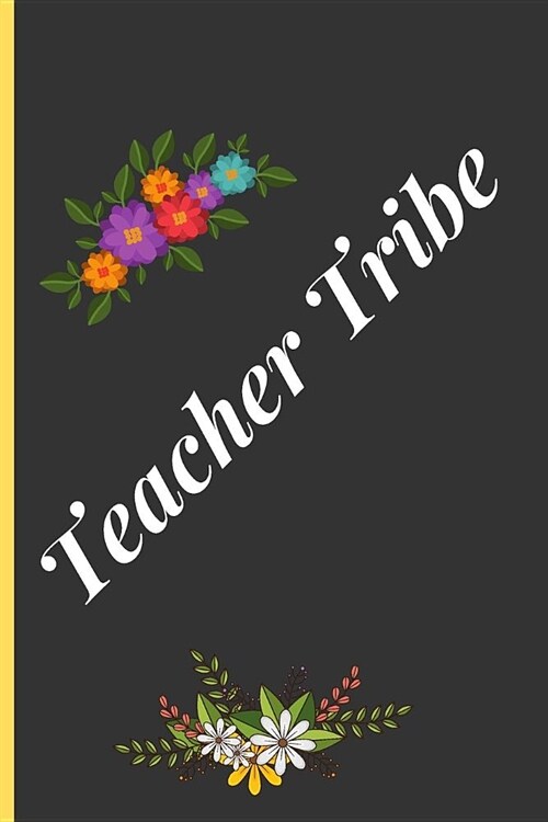 Teacher Tribe: Lined Notebook /Journal 120 Pages 6 x 9. Funny Appreciation Day gift for a teacher, Head Teacher, Educational Worker o (Paperback)