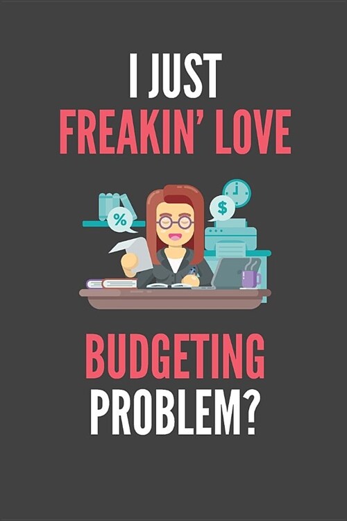 I Just Freakin Love Budgeting: Budgeting Lovers Lined Notebook Journal 110 Pages Great Gift (Paperback)