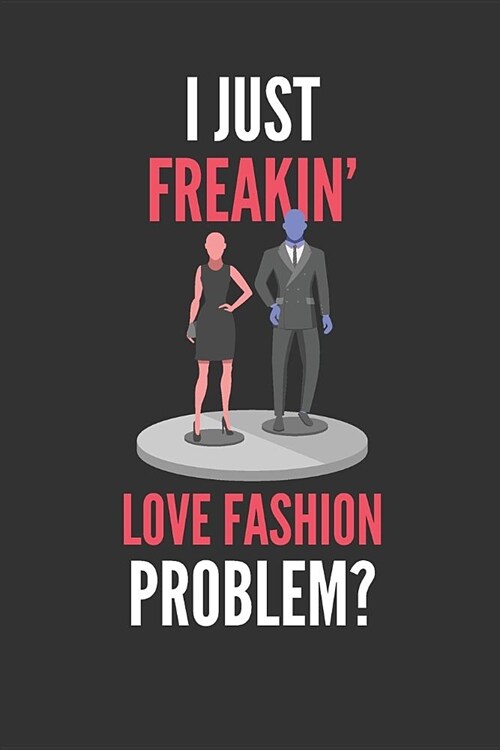 I Just Freakin Love Fashion: Funny Fashion Lovers Lined Notebook Journal 110 Pages Great Gift (Paperback)