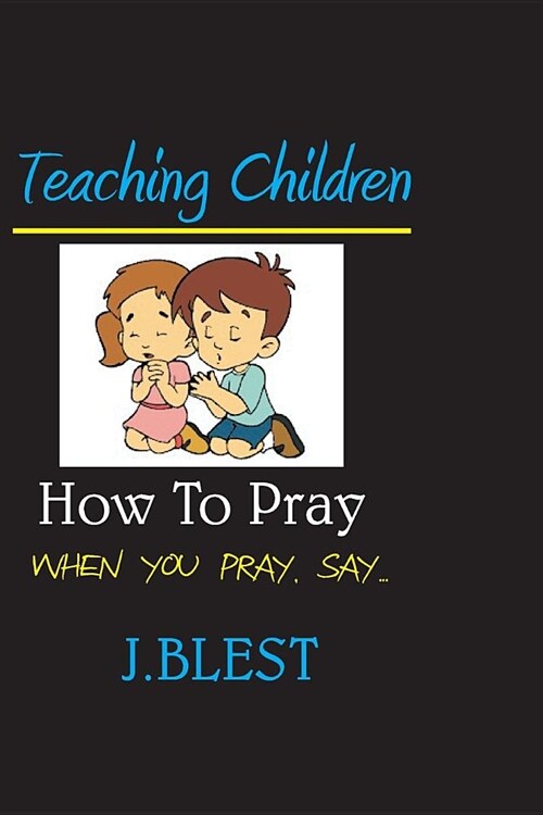 Teaching Children How To Pray: When You Pray Say... (Paperback)