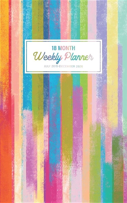 18 Month Weekly Planner 2019-2020: Colorful Line Paint - July 2019-December 2020 Planner - Daily Planner - Time Management - Appointment Schedule Book (Paperback)