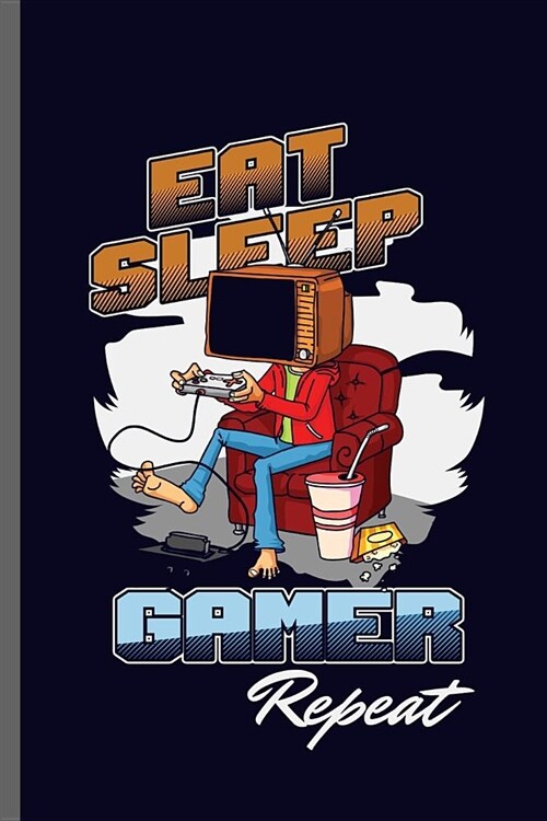 Eat Sleep Gamer Repeat: Computer Gamer Sayings Quotes Lifestyle Routine everyday Athlete Varsity Gift (6x9) Lined notebook Journal to write in (Paperback)