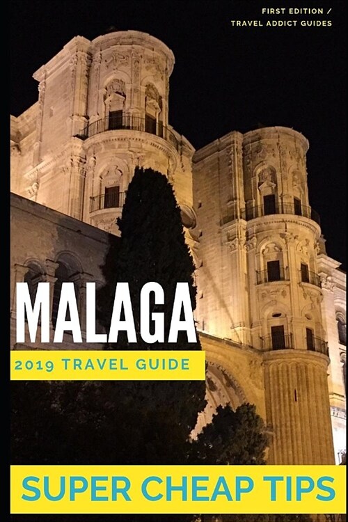 Super Cheap Malaga: How to enjoy a $1,000 trip to Malaga for $150 (Paperback)