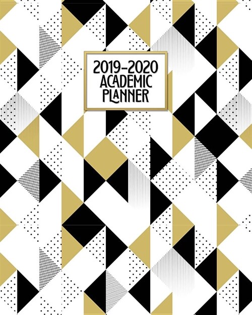 Academic Planner 2019-2020: Modern Abstract Geometric Gold Weekly & Monthly Dated High School Homeschool or College Student 8x10 Academic Planner (Paperback)