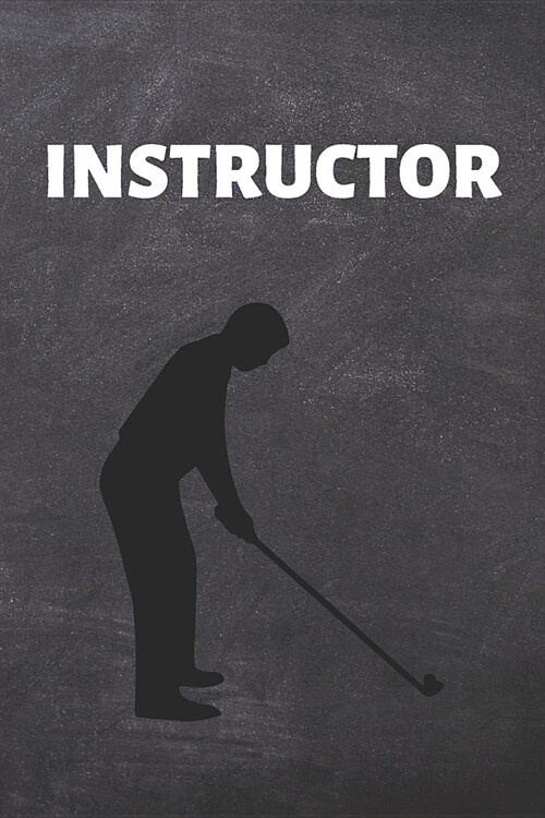 Instructor: Golfer Journal & Golf Training Notebook Quotes - Practice Record Diary To Write In (110 Pages, 6 x 9 in) Gift For Kids (Paperback)