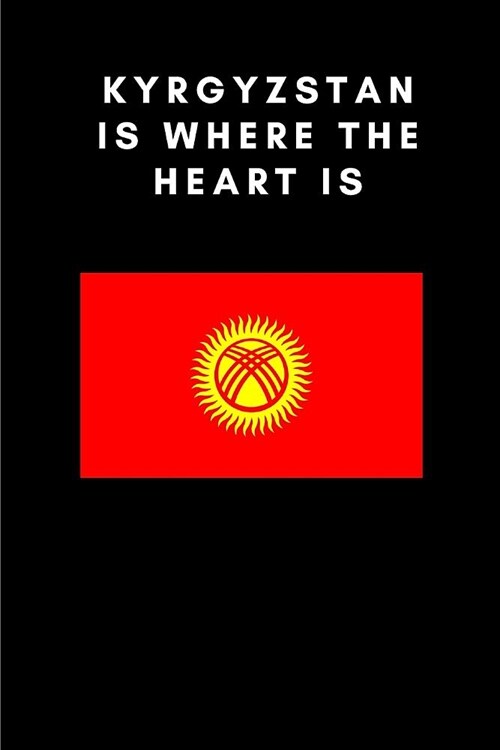 Kyrgyzstan Is Where the Heart Is: Country Flag A5 Notebook to write in with 120 pages (Paperback)