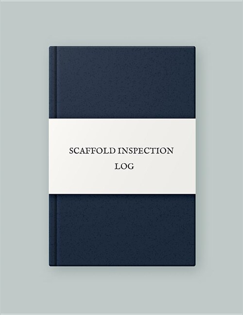 Scaffold Inspection Log: Daily Health & Safety project Inspection Journal Routine Maintenance Book & Renovation Tracker Project Scaffolding Act (Paperback)