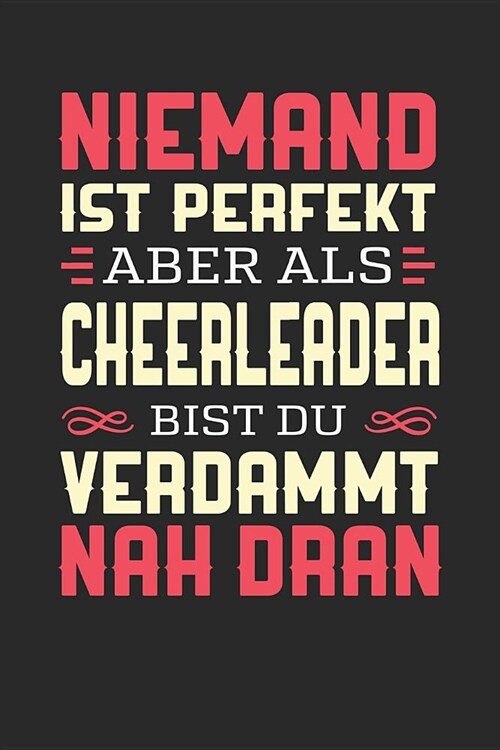 Niemand Ist Perfekt Aber ALS Cheerleader Bist Du Verdammt Nah Dran: Notizbuch A5 kariert 120 Seiten, Notizheft / Tagebuch / Reise Journal, perfektes G (Paperback)