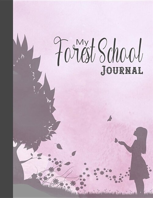 My forest school journal: A diary log book for fostering an appreciation of outdoor activities in young children and recording memories of their (Paperback)