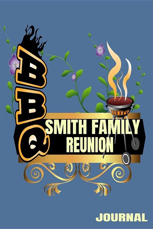 BBQ Smith Family Reunion Journal: 110 Lined Page 6 x 9 Inch Notebook (Paperback)