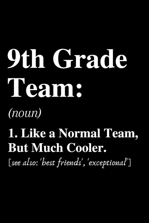 9th Grade Team...: Definition: Notebook, Ruled, Funny Writing Notebook, Journal For Work, Daily Diary, Planner, Funny Cute Back to School (Paperback)