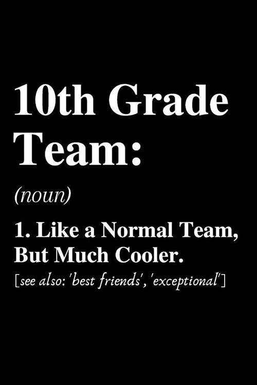 10th Grade Team...: Definition: Notebook, Ruled, Funny Writing Notebook, Journal For Work, Daily Diary, Planner, Funny Cute Back to School (Paperback)