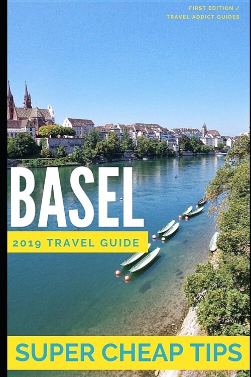 Super Cheap Basel: How to enjoy a $500 tip to Basel for less than $150 (Paperback)