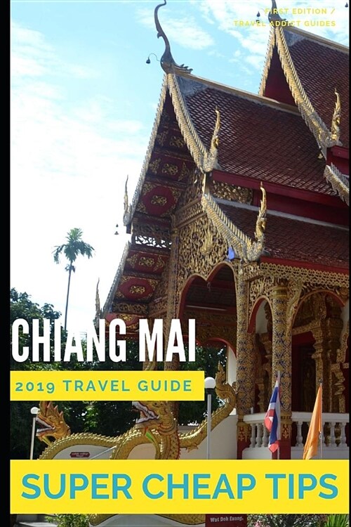 Super Cheap Chiang Mai: How to enjoy a $1,000 trip to Chiang Mai for $200 (Paperback)