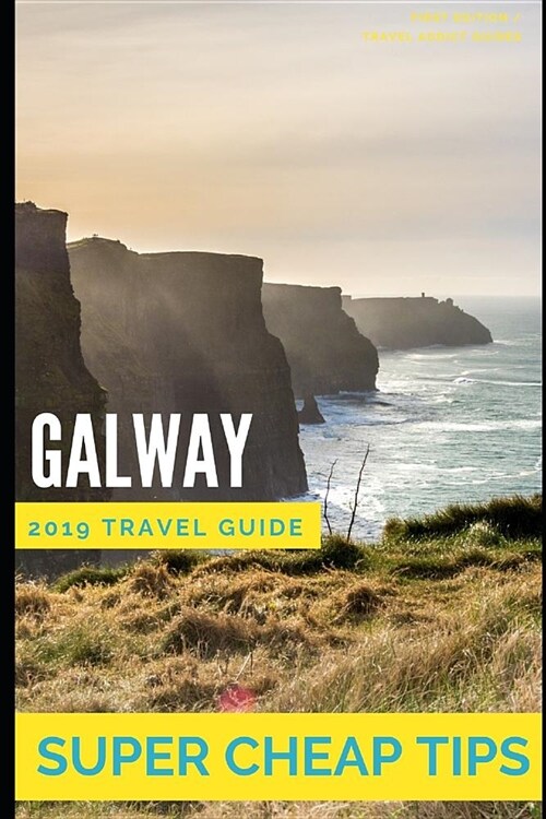 Super Cheap Galway: How to enjoy a $1,000 trip to Galway for $175 (Paperback)