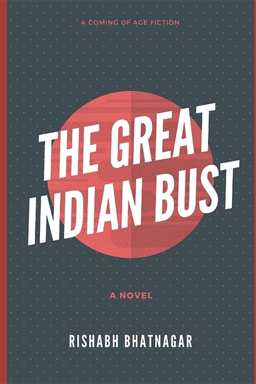 The Great Indian Bust: A coming of age fiction (Paperback)