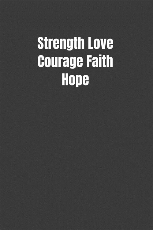 Strength Love Courage Faith Hope: Motivational Journal To Raise Your Energies (Paperback)