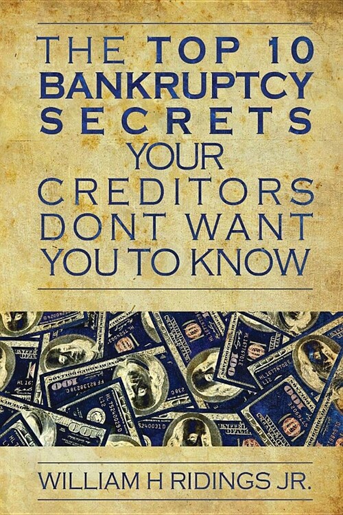 The Top 10 Bankruptcy Secrets Your Creditors Dont Want You to Know (Paperback)