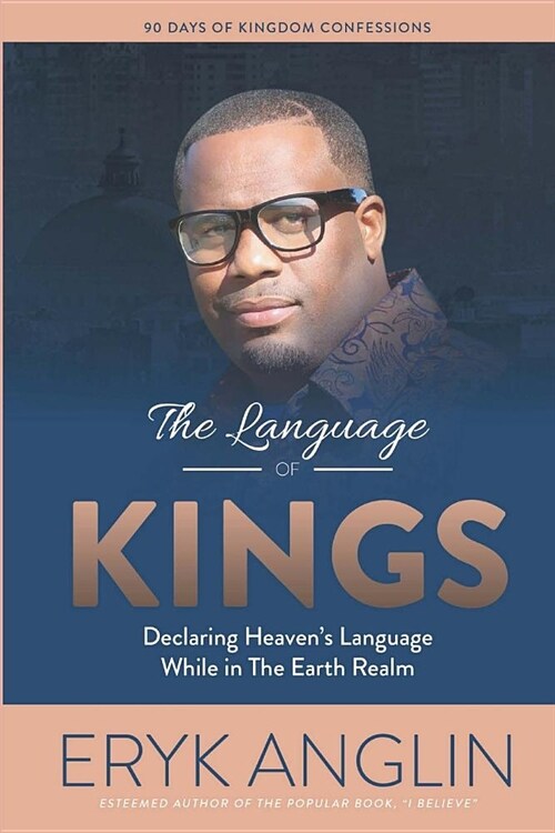 The Language of Kings: Declaring Heavens Language While in The Earth Realm (Paperback)