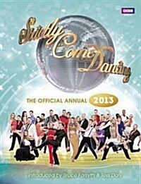 Official Strictly Come Dancing Annual 2013 : The Official Companion to the Hit BBC Series (Hardcover)