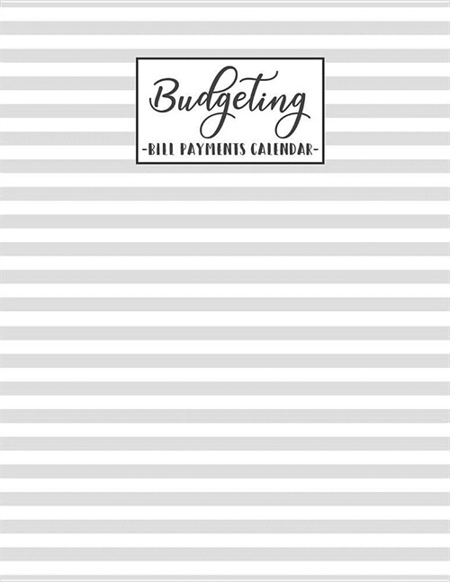 Budgeting Bill Payments Calendar: Monthly And Daily Budget Planner Workbook With Income Expenses Tracker, Bill Organizer, Savings, Create a Monthly Bu (Paperback)