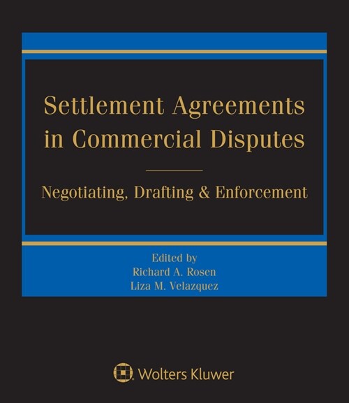 Settlement Agreements in Commercial Disputes: Negotiating, Drafting and Enforcement (Loose Leaf, 2)