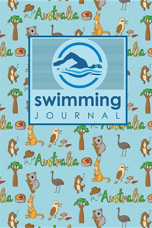 Swimming Journal: Swim Journal, Swimming Log Book, Swim Training Log, Track Swimming, Cute Australia Cover (Paperback)
