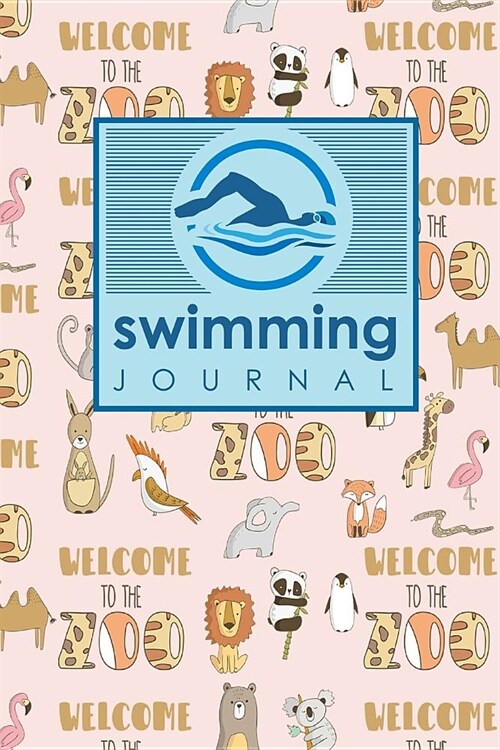 Swimming Journal: Swim Log, Swimming Logbook Template, Swimming Activity Tracker, Swim Journal, Cute Zoo Animals Cover (Paperback)