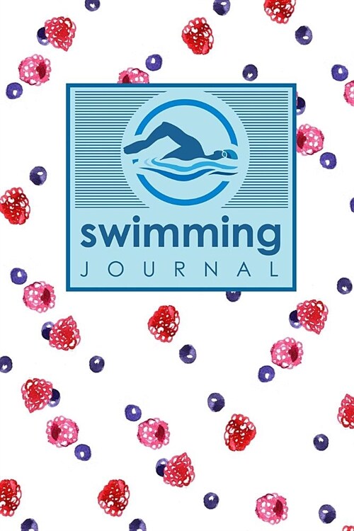 Swimming Journal: Swim Training Book, Swimming Tracker, Swimming Log, Swim Log Book (Paperback)