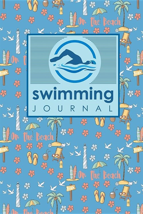 Swimming Journal: Swim Journal, Swimming Log Book, Swim Training Log, Track Swimming, Cute Beach Cover (Paperback)
