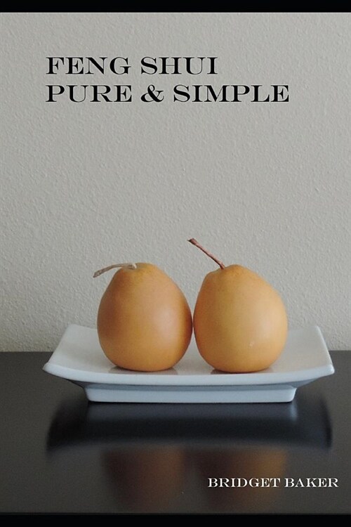 Feng Shui Pure & Simple (Paperback)