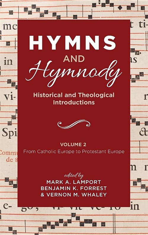 Hymns and Hymnody: Historical and Theological Introductions, Volume 2: From Catholic Europe to Protestant Europe (Hardcover)