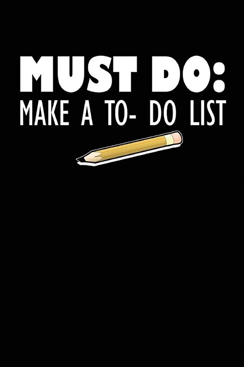 Must Do: Make A To Do List: Funny Make To Do List, List Notebook Journal - 6x9 Wide Ruled 108 Page Count Writing Journal - Chec (Paperback)
