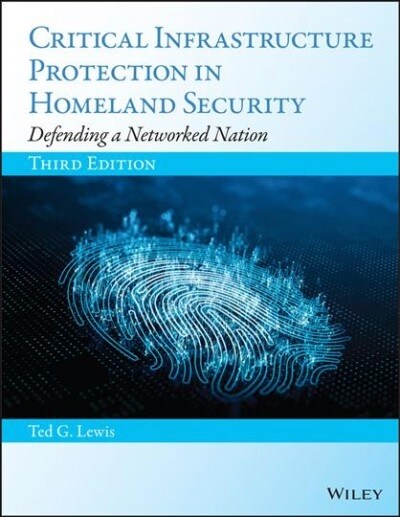 Critical Infrastructure Protection in Homeland Security: Defending a Networked Nation (Hardcover, 3)