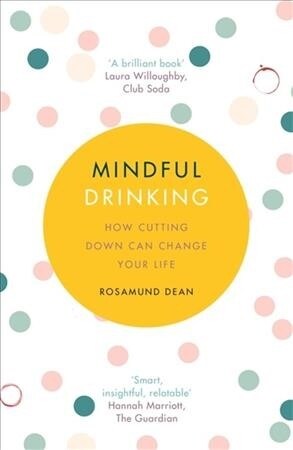 Mindful Drinking : How Cutting Down Can Change Your Life (Paperback)
