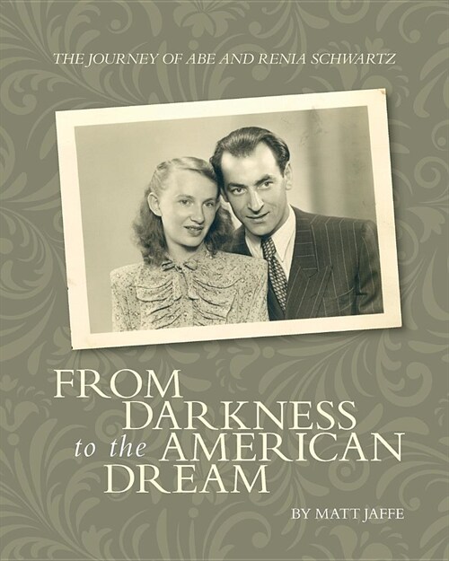 The Journey of Abe and Renia Schwartz: From Darkness to the American Dream (Paperback)