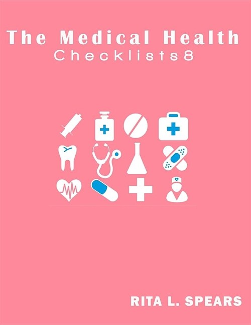 The Medical Health Checklist8: Checklists, Forms, Resources and Straight Talk to help you provide. (Paperback)