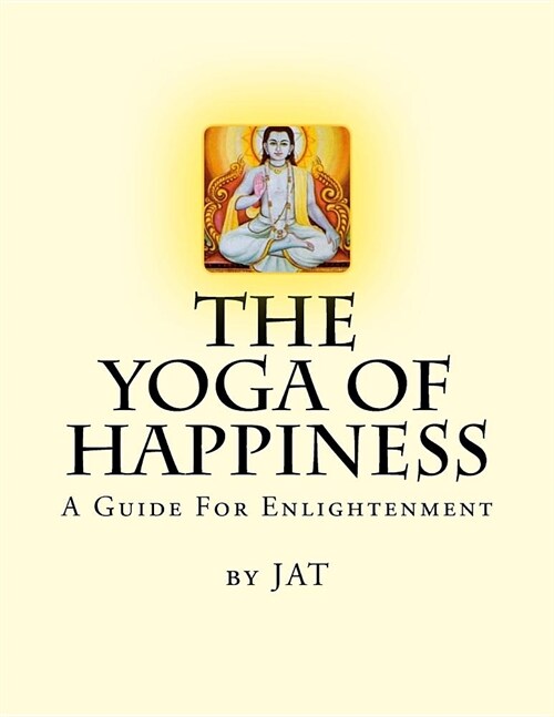 The Yoga Of Happiness: A Guide For Enlightenment (Paperback)