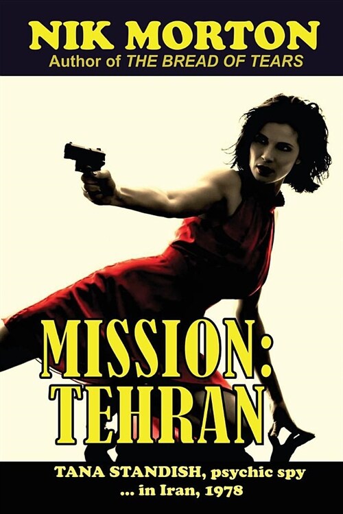 Mission: Tehran: Tana Standish, psychic spy in Iran, 1978 (Paperback)